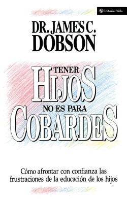 Tener Hijos No Es Para Cobardes by Dobson, James C.
