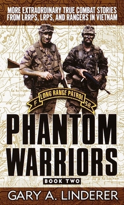 Phantom Warriors: Book 2: More Extraordinary True Combat Stories from LRRPS, LRPS, and Rangers in Vietnam by Linderer, Gary