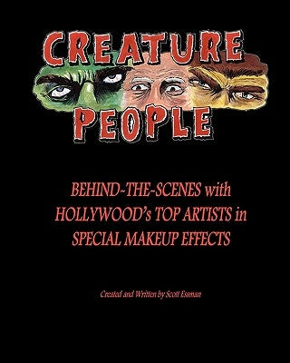Creature People: Behind-The-Scenes With Hollywood's Top Artists In Special Makeup Effects by Essman, Scott