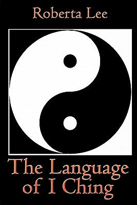 The Language of I Ching by Lee, Roberta