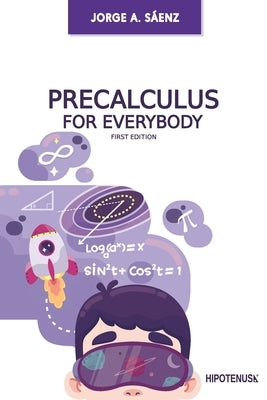 Precalculus for Everybody by SÃ¡enz, Jorge A.
