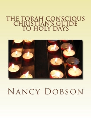 The Torah Conscious Christian's GUIDE TO HOLY DAYS by Dobson, Nancy