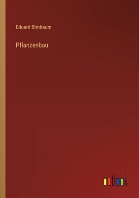 Pflanzenbau by Birnbaum, Eduard