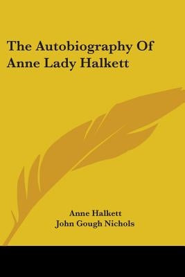 The Autobiography Of Anne Lady Halkett by Halkett, Anne