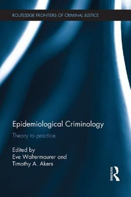 Epidemiological Criminology: Theory to Practice by Waltermaurer, Eve