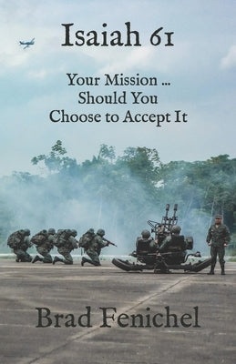 Isaiah 61: Your Mission: Should You Choose to Accept It by Fenichel, Brad