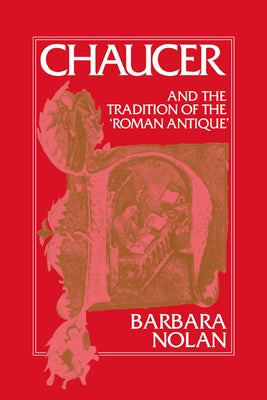 Chaucer and the Tradition of the Roman Antique by Nolan, Barbara