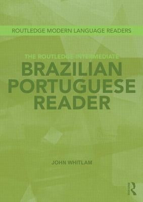 The Routledge Intermediate Brazilian Portuguese Reader by Whitlam, John
