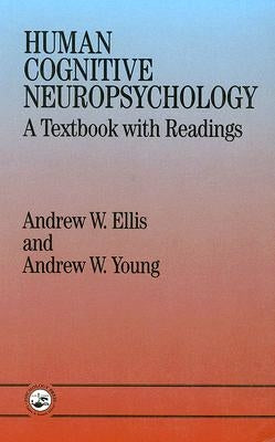 Human Cognitive Neuropsychology: A Textbook With Readings by Ellis, Andrew W.