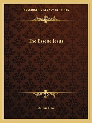 The Essene Jesus by Lillie, Arthur