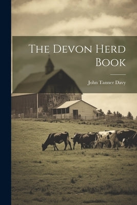 The Devon Herd Book by Davy, John Tanner