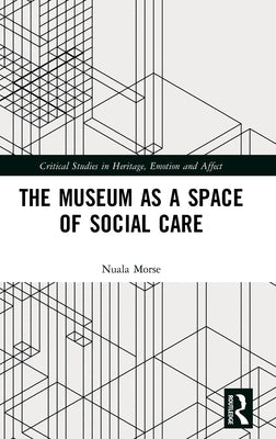 The Museum as a Space of Social Care by Morse, Nuala