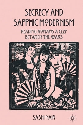 Secrecy and Sapphic Modernism: Reading Romans À Clef Between the Wars by Nair, S.