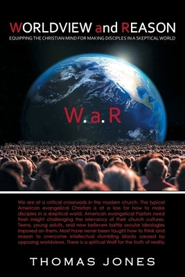 WORLDVIEW and REASON: Equipping the Christian Mind for Making Disciples in a Skeptical World by Jones, Thomas