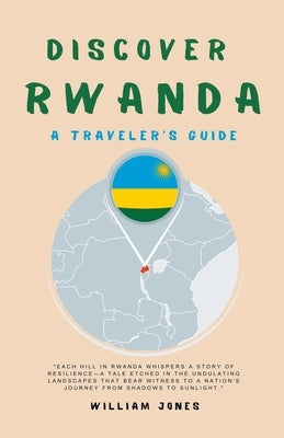 Discover Rwanda: A Traveler's Guide by Jones, William