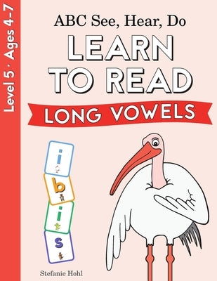 ABC See, Hear, Do Level 5: Learn to Read Long Vowels by Hohl, Stefanie