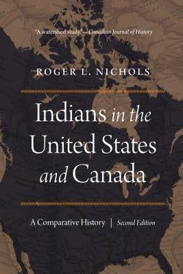 Indians in the United States and Canada: A Comparative History, Second Edition by Nichols, Roger L.