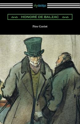 Pere Goriot: (Translated by Ellen Marriage with an Introduction by R. L. Sanderson) by De Balzac, Honore