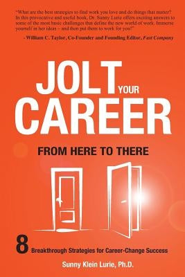 Jolt Your Career from Here to There: 8 Breakthrough Strategies for Career-Change Success by Lurie, Sunny Klein