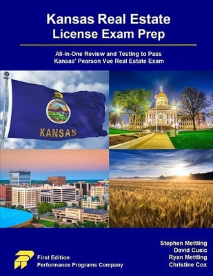 Kansas Real Estate License Exam Prep: All-in-One Review and Testing to Pass Kansas' Pearson Vue Real Estate Exam by Mettling, Stephen