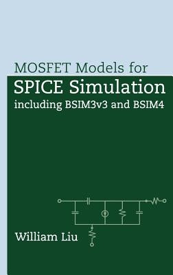 Mosfet Models for Spice Simulation: Including Bsim3v3 and Bsim4 by Liu, William