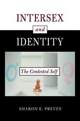 Intersex and Identity: The Contested Self by Preves, Sharon E.