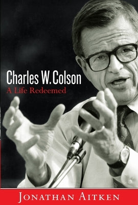 Charles W. Colson: A Life Redeemed by Aitken, Jonathan