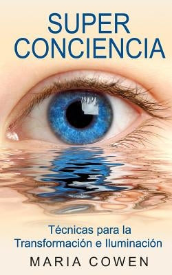 Super Conciencia: Tecnicas Para La Transformacion E Iluminacion by Davies, Victoria