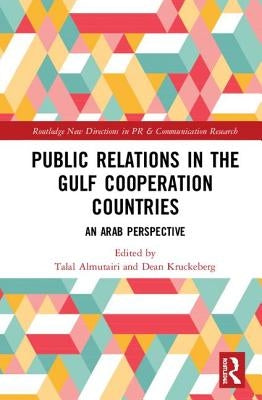 Public Relations in the Gulf Cooperation Council Countries: An Arab Perspective by Almutairi, Talal