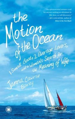 The Motion of the Ocean: 1 Small Boat, 2 Average Lovers, and a Woman's Search for the Meaning of Wife by Esarey, Janna Cawrse