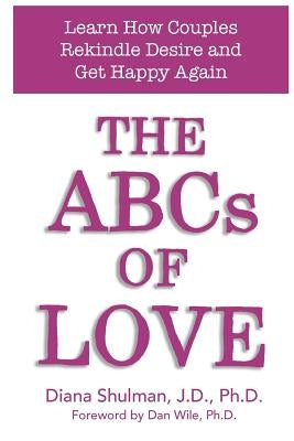 The ABCs of LOVE: Learn How Couples Rekindle Desire and Get Happy Again by Shulman, Diana