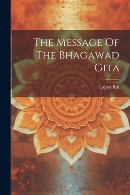 The Message Of The Bhagawad Gita by (Lala), Lajpat Rai