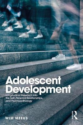 Adolescent Development: Longitudinal Research into the Self, Personal Relationships and Psychopathology by Meeus, Wim
