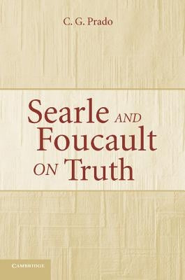 Searle and Foucault on Truth by Prado, C. G.