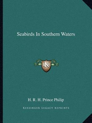 Seabirds In Southern Waters by H. R. H. Prince Philip
