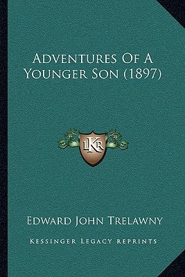 Adventures Of A Younger Son (1897) by Trelawny, Edward John