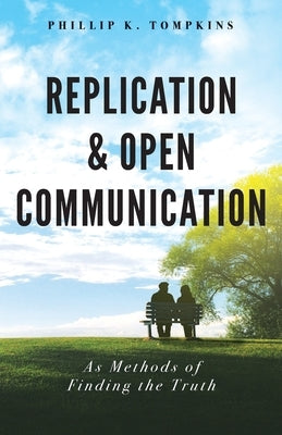 Replication and Open Communication: As Methods of Finding the Truth by Tompkins, Phillip K.