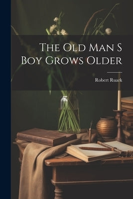 The Old Man S Boy Grows Older by Robert Ruark
