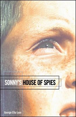 Sonny's House of Spies by Lyon, George Ella