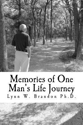 Memories of One Man's Life Journey by Brandon Ph. D., Lynn W.