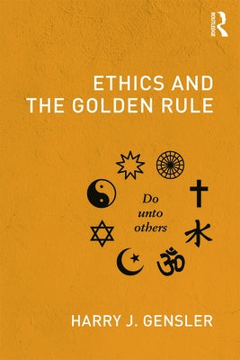 Ethics and the Golden Rule by Gensler, Harry J.