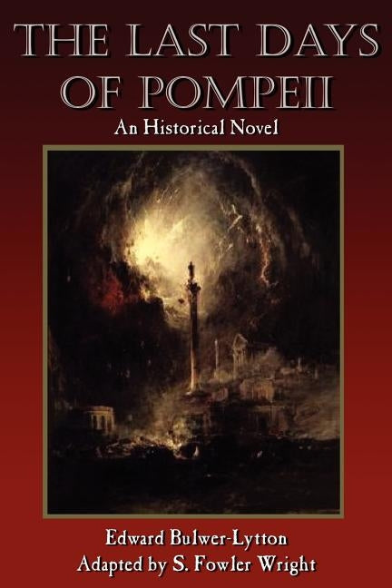 The Last Days of Pompeii: An Historical Novel by Wright, S. Fowler