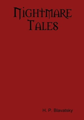 Nightmare Tales by Blavatsky, H. P.
