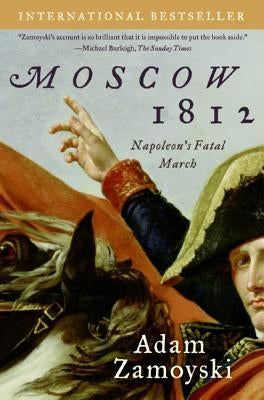 Moscow 1812: Napoleon's Fatal March by Zamoyski, Adam