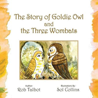 The Story of Goldie Owl and the Three Wombats by Talbot, Rob