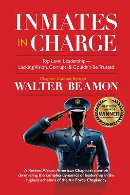 Inmates in Charge: Top-Level Leadership-Lacking Vision, Corrupt, & Couldn't Be Trusted by Beamon, Walter
