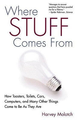 Where Stuff Comes From: How Toasters, Toilets, Cars, Computers and Many Other Things Come To Be As They Are by Molotch, Harvey