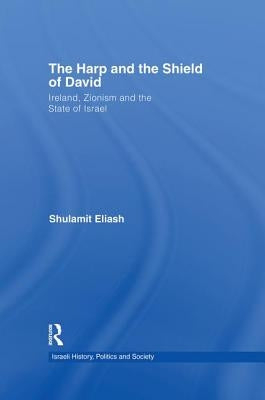 The Harp and the Shield of David: Ireland, Zionism and the State of Israel by Eliash, Shulamit