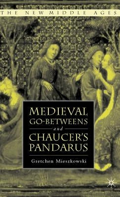 Medieval Go-Betweens and Chaucer's Pandarus by Mieszkowski, G.