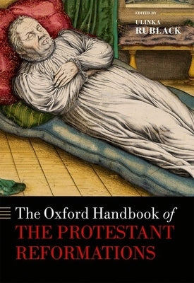 The Oxford Handbook of the Protestant Reformations by Rublack, Ulinka